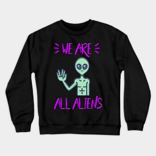 We Are All Aliens Crewneck Sweatshirt